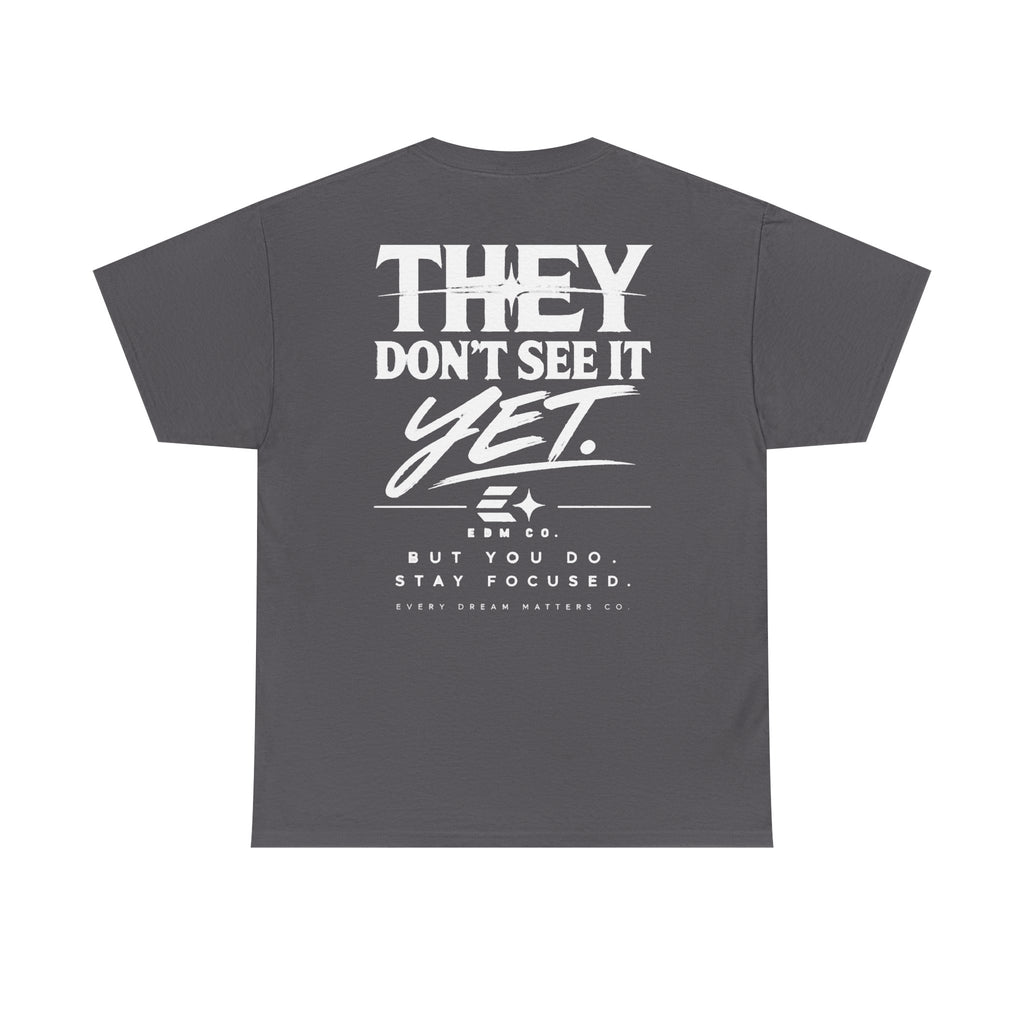 They Don’t See It Yet Tee