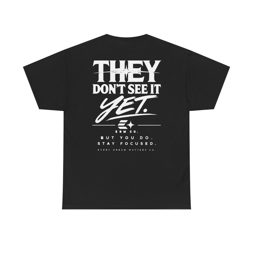 They Don’t See It Yet Tee