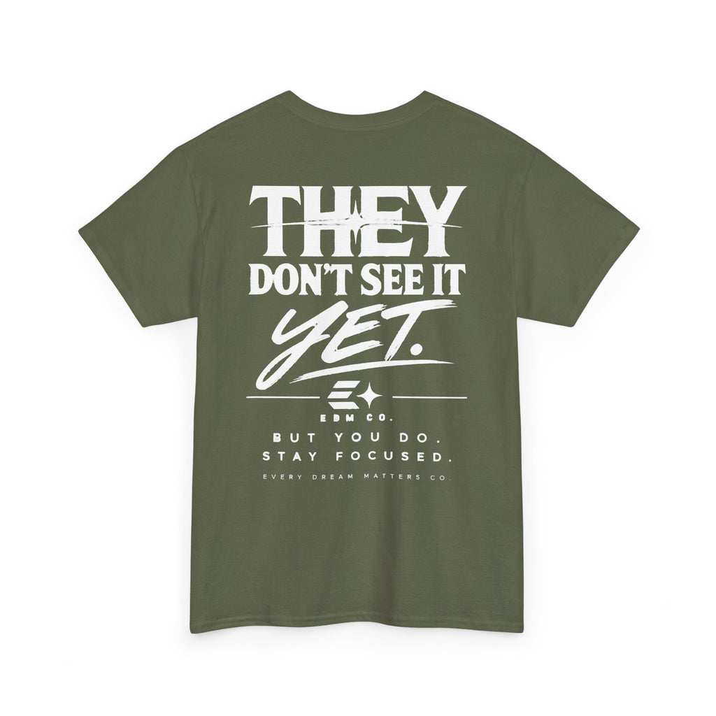 They Don’t See It Yet Tee