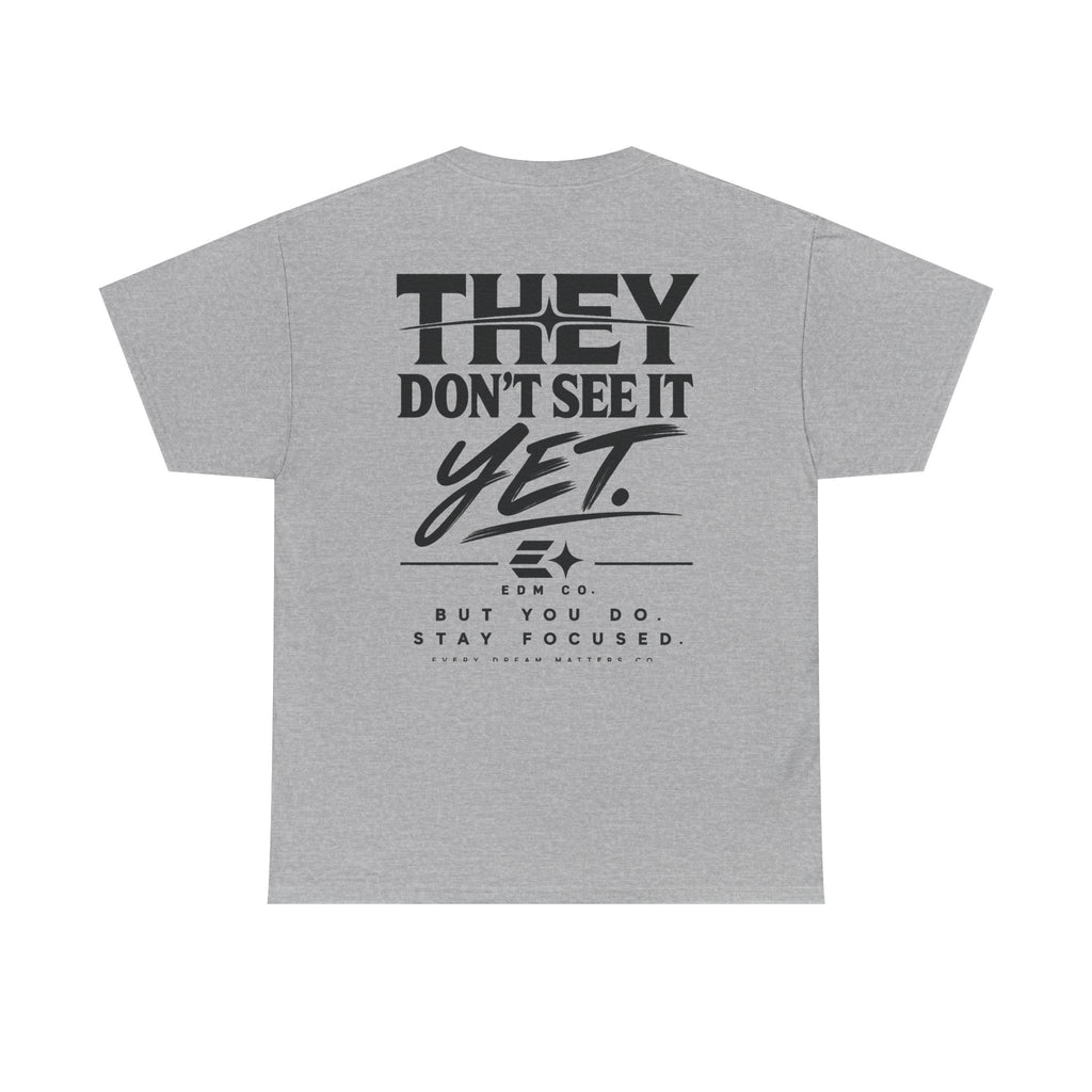They Don’t See It Yet Tee