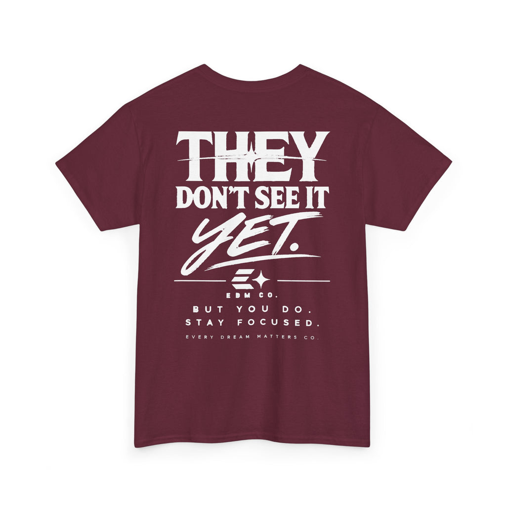 They Don’t See It Yet Tee