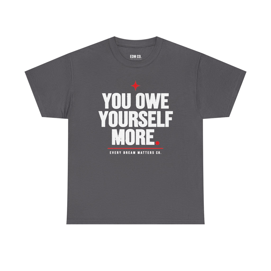 Owe Yourself More Tee