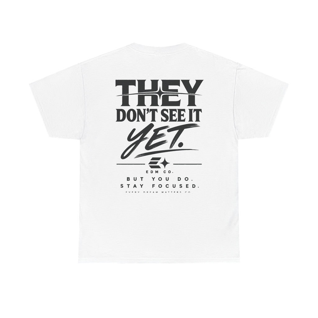 They Don’t See It Yet Tee