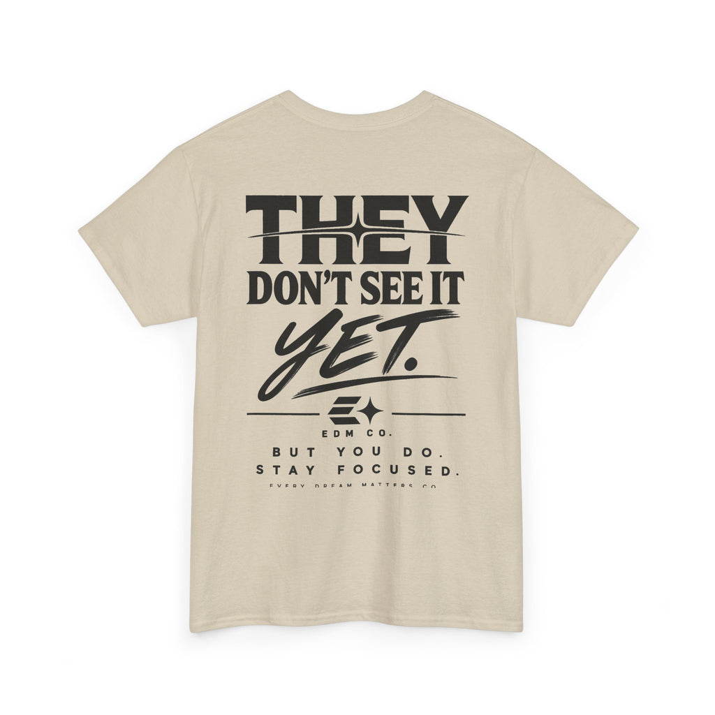 They Don’t See It Yet Tee