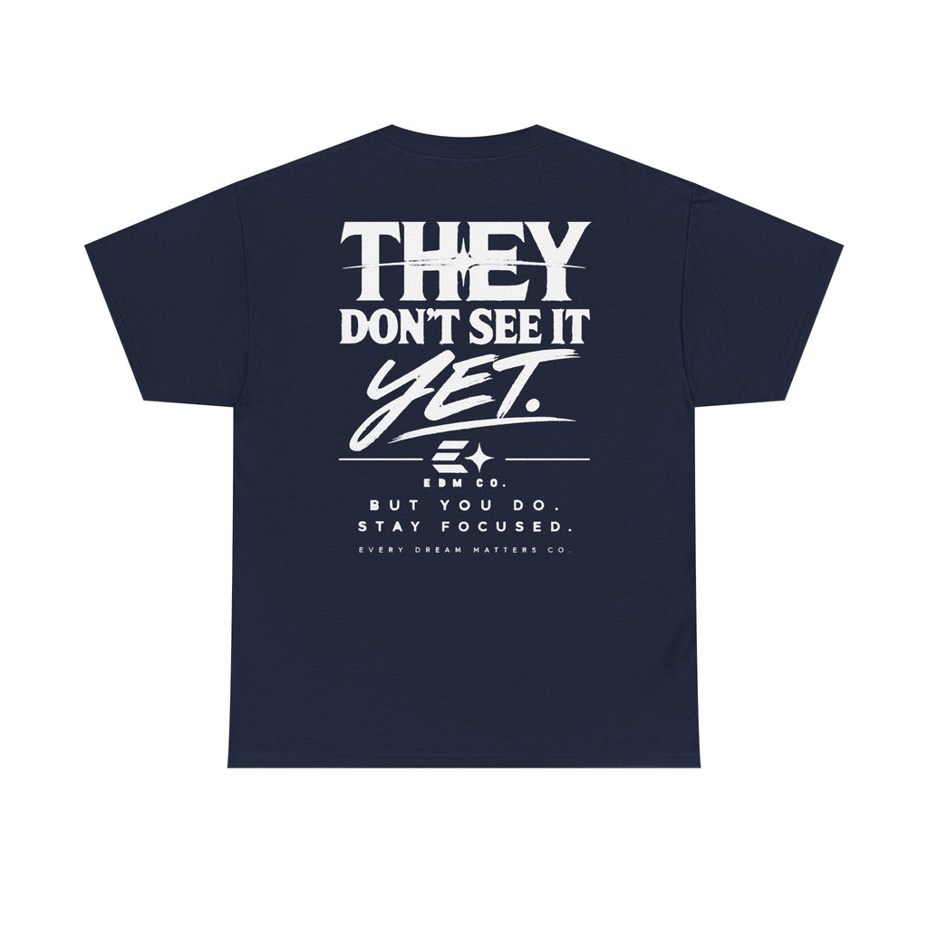 They Don’t See It Yet Tee