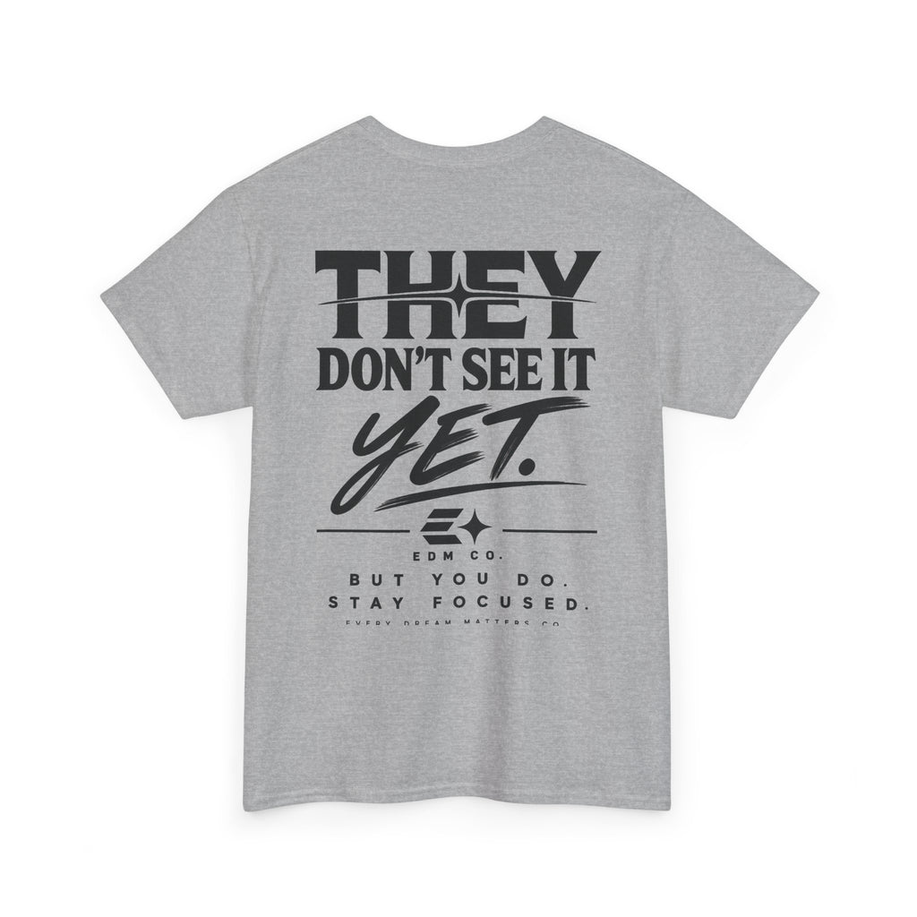 They Don’t See It Yet Tee