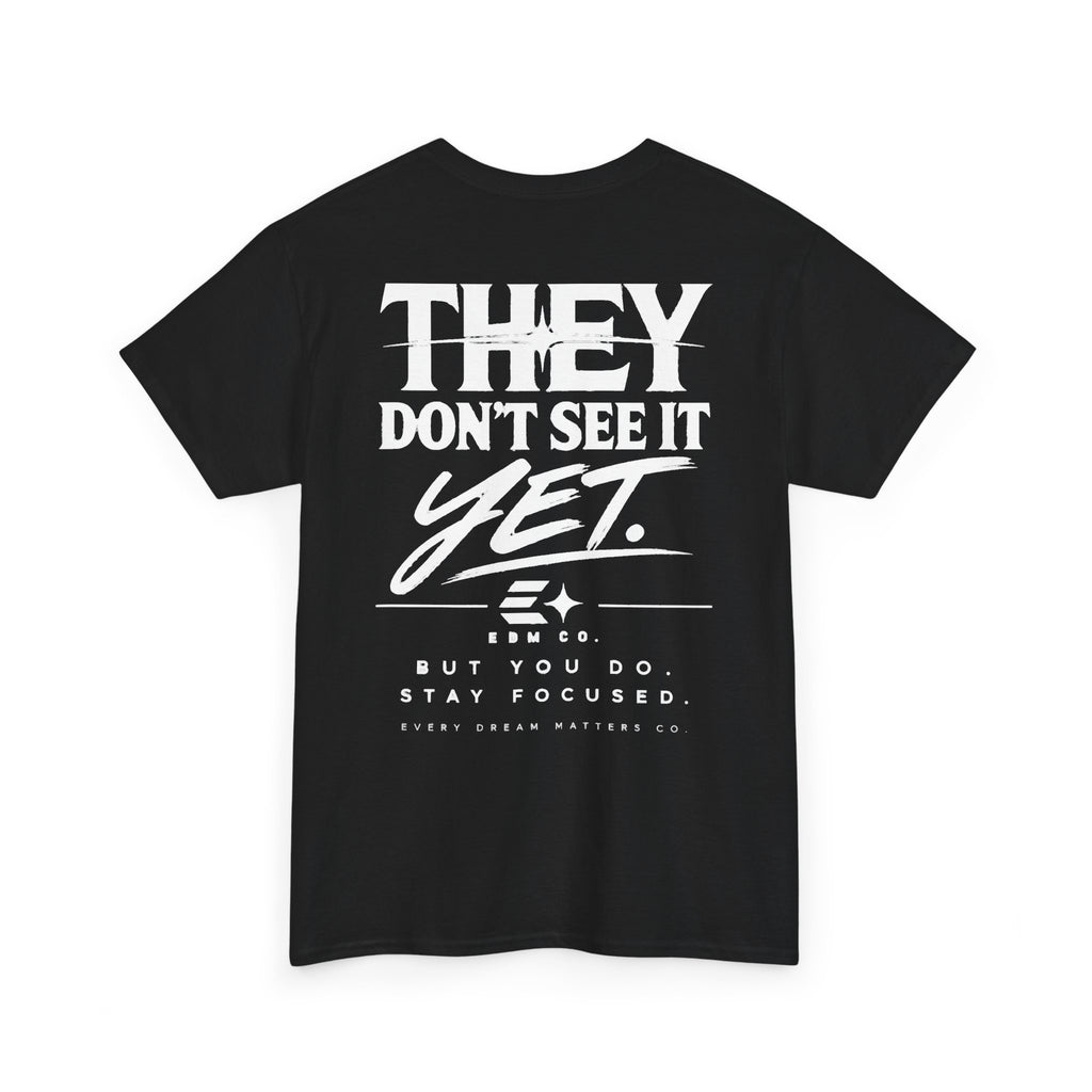 They Don’t See It Yet Tee