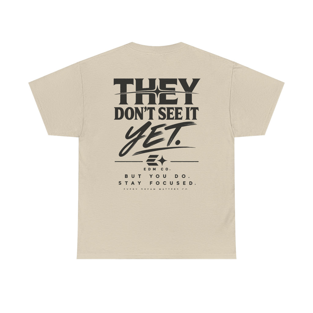 They Don’t See It Yet Tee
